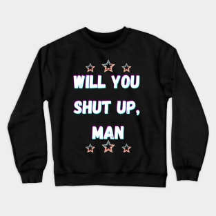 Will You Shut Up Man Joe  2020 Crewneck Sweatshirt